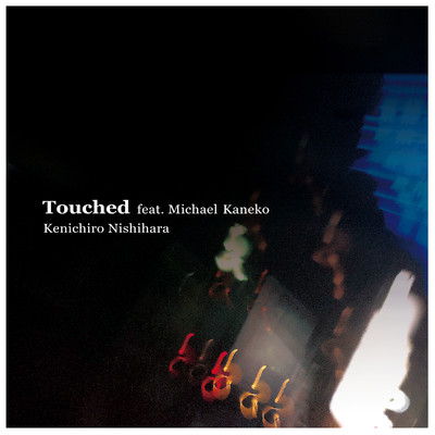 シングル/Touched feat. Michael Kaneko/Kenichiro Nishihara