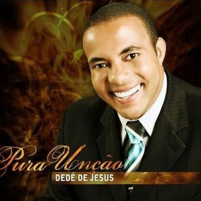 Pura Uncao  (Ao Vivo)/Dede de Jesus