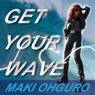 アルバム/GET YOUR WAVE/大黒摩季 featuring 生沢佑一, 徳永暁人(doa) , 上原大史(WANDS), Marty Friedman on Guitar