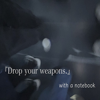 シングル/Drop your weapons./with a notebook