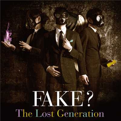 The Lost Generation/FAKE？
