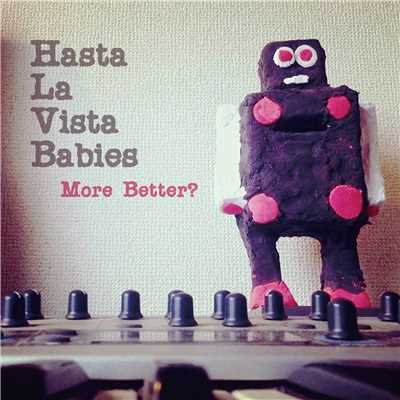 More Better？/Hasta La Vista Babies