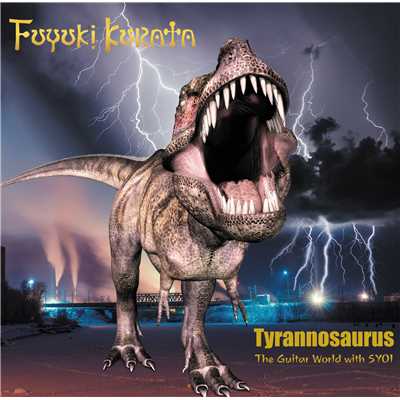 Tyarannosaurus The Guitar World With SYOI/FUYUKI KURATA