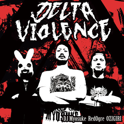 Delta Violence/DJ Myosuke & RedOgre & OZIGIRI