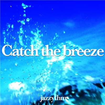 Catch the breeze/jazzythm
