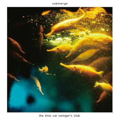 submerge/the kitty cat swinger's club