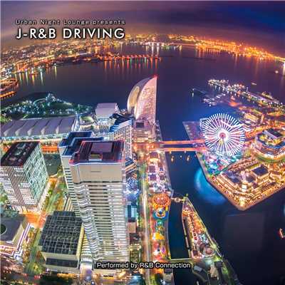 Urban Night Lounge presents J-R&B DRIVING performed by R&B Connection/Various Artists