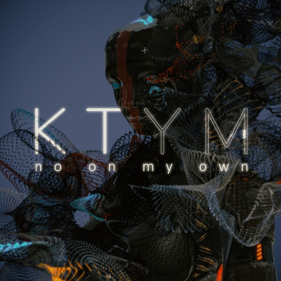no on my own/KTYM