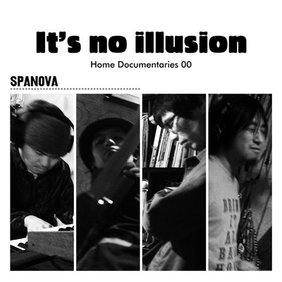 アルバム/It's no illusion ／ Home Documentaries 00/SPANOVA