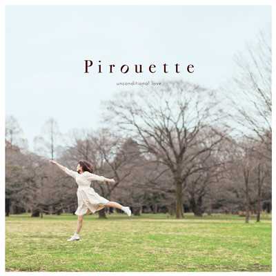 Pirouette/unconditional love