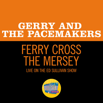 Ferry Cross The Mersey (Live On The Ed Sullivan Show, April 11, 1965)/ジェリー・アンド・ザ・ペイスメイカーズ