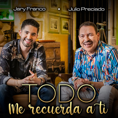 Todo Me Recuerda A Ti/Jary Franco／Julio Preciado