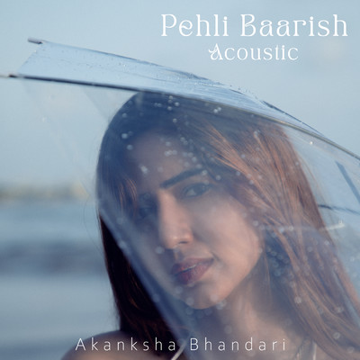 Pehli Baarish (Acoustic)/Akanksha Bhandari