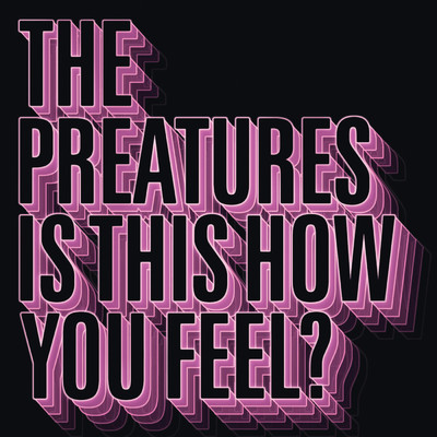 Is This How You Feel？/The Preatures