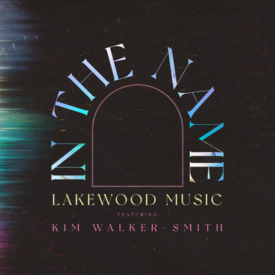 In The Name (featuring Kim Walker-Smith)/Lakewood Music