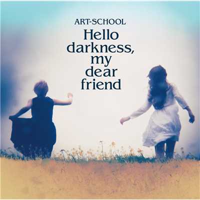 Hello darkness, my dear friend/ART-SCHOOL