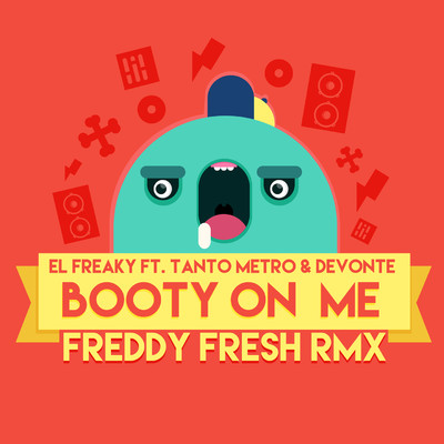 Booty on Me (feat. Tanto Metro & Devonte) [Freddy Fresh Remix]/El Freaky