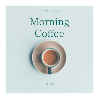 アルバム/Cafe Jazz Morning Coffee/TK lab