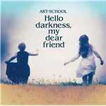 アルバム/Hello darkness, my dear friend/ART-SCHOOL