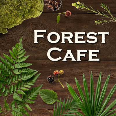Forest Cafe 〜カフェでゆったり聴きたいBGM〜/Cafe Music Jazz Channel