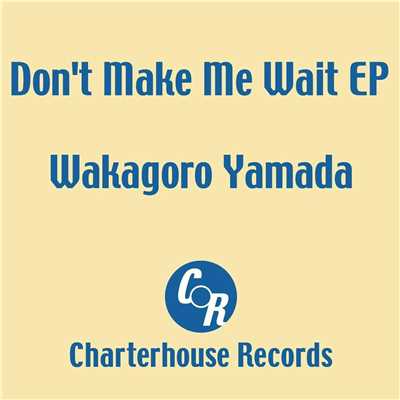 Don't make me wait EP/Wakagoro Yamada
