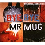 Bye Bye Mr.Mug/the brilliant green