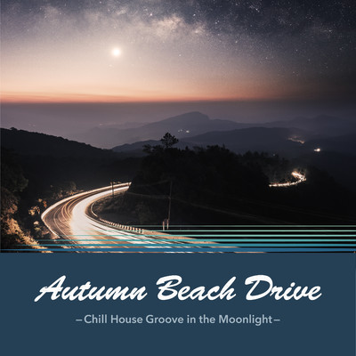 Autumn Beach Drive 〜Chill House Groove in the Moonlight〜/Cafe lounge resort