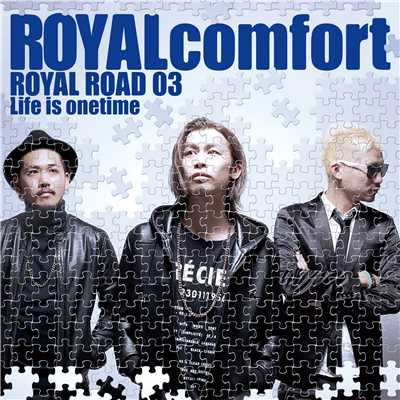 アルバム/ROYAL ROAD 03 〜Life is onetime〜/ROYALcomfort