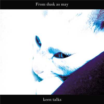 keen talks/From dusk as may