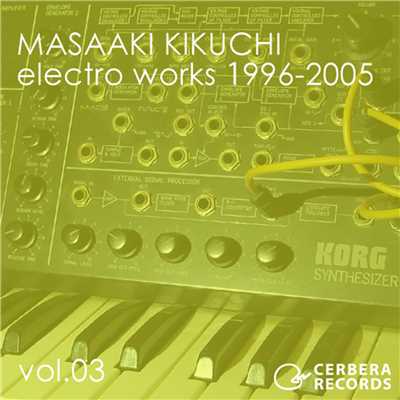 electro works 1996-2005 vol.03/菊地雅晃