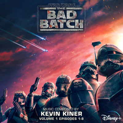 アルバム/Star Wars: The Bad Batch - Vol. 1 (Episodes 1-8) (Original Soundtrack)/ケヴィン・カイナー