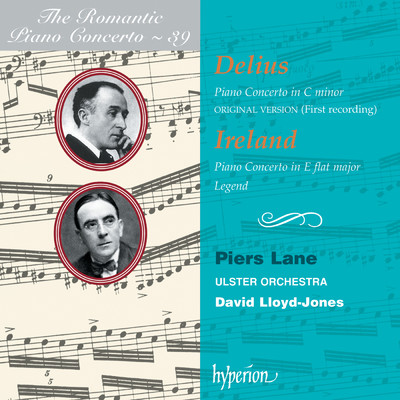 Delius & Ireland: Piano Concertos (Hyperion Romantic Piano Concerto 39)/ピアーズ・レイン／アルスター管弦楽団／デイヴィッド・ロイド=ジョーンズ