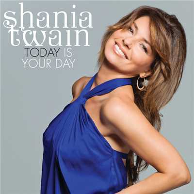 Today Is Your Day/Shania Twain