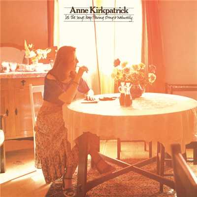 Let The Songs Keep Flowing Strong And Naturally/Anne Kirkpatrick