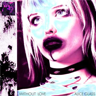 シングル/Without Love/Alice Glass
