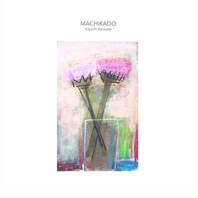 MACHIKADO - EP/KIKUCHI KEISUKE