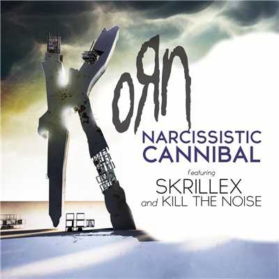 シングル/Narcissistic Cannibal (feat. Skrillex & Kill the Noise)/KORN