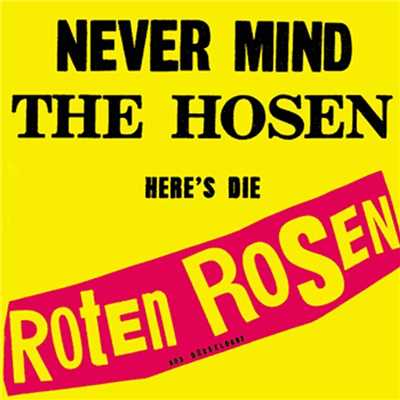 Never mind the Hosen here's die Roten Rosen (Deluxe-Edition mit Bonus-Tracks)/Die Roten Rosen & Die Toten Hosen