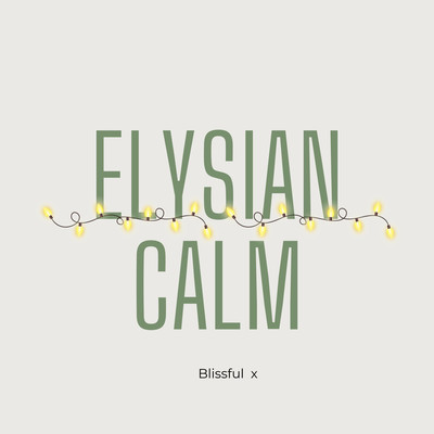 Elysian Calm/Blissful  x