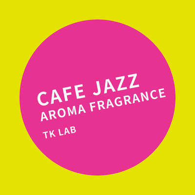アルバム/Cafe Jazz AROMA FRAGRANCE/TK lab