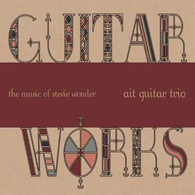 GUITAR WORKS the music of stevie wonder/ait guitar trio