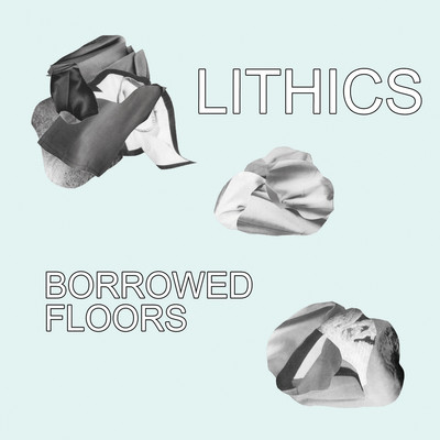 BORROWED FLOORS/LITHICS