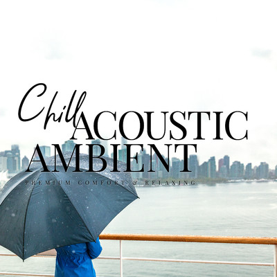 Chill Acoustic Ambient〜静かな午後のゆったり集中アコースティック/Relax α Wave
