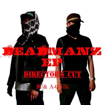 DEADMANZ EP DIRECTOR'S CUT/刻 & A-QUIK
