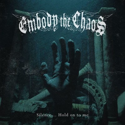 Silence... Hold on to me/Embody The Chaos