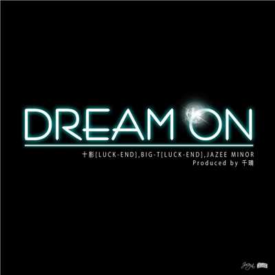 DREAM ON feat BIG-T. JAZEE MINOR/十影