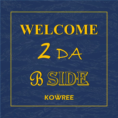 WELCOME 2 DA B-SIDE/KOWREE