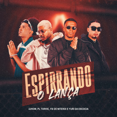 Espirrando O Lanca (featuring PL Torvic)/MC 2jhow／DJ Fb De Niteroi／DJ Yuri da Escocia