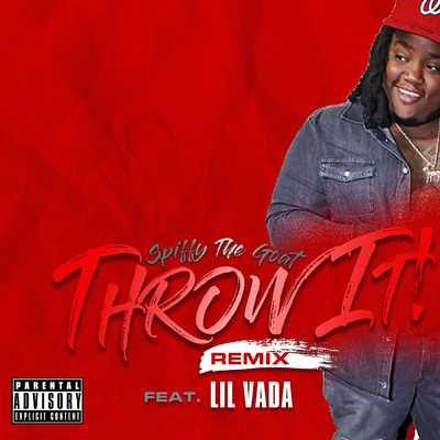Throw It！ (Explicit) (Remix)/Spiffy The Goat／Lil Vada