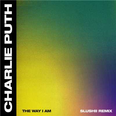 シングル/The Way I Am (Slushii Remix)/Charlie Puth